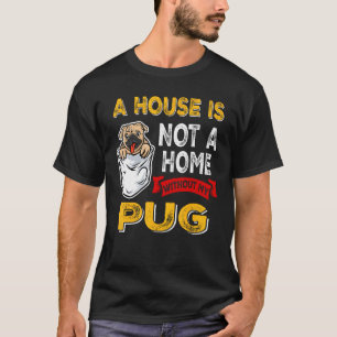 Camiseta Uma Casa Não é Lar Sem o Meu Cachorrinho Pug