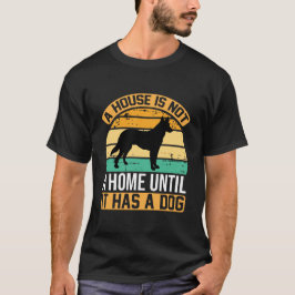 Camiseta Uma Casa Não é um Lar Até Têr um Cachorro – Retrô