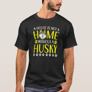 Camiseta Uma Casa Não é um Lar Sem um Cachorro Husky
