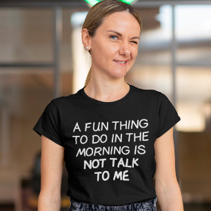 Camiseta Uma Coisa Divertida A Fazer De Manhã Não É Fala