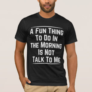 CAMISETA UMA COISA DIVERTIDA A FAZER DE MANHÃ NÃO É FALA