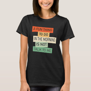 Camiseta Uma Coisa Divertida Para Fazer De Manhã é Não Fala
