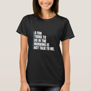 Camiseta Uma Coisa Divertida Para Fazer De Manhã é Não Fala