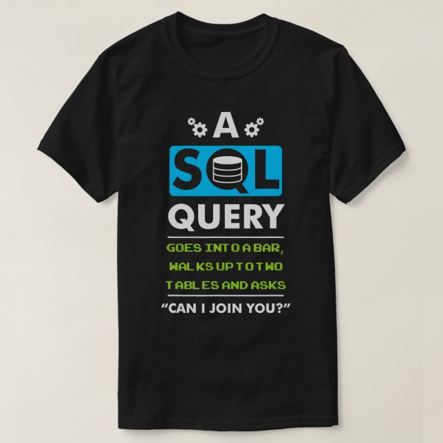 Camiseta Uma Consulta SQL Entra Em Um Bar Para Programa De  (Frente do Design)