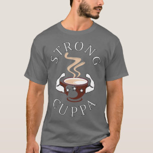 Camiseta Uma Cuppa Forte Para Começar O Dia