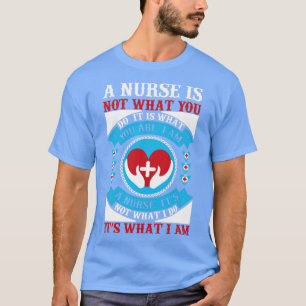 Camiseta Uma enfermeira não é o que você faz É o que você é