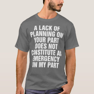 Camiseta Uma Falta de Planejamento Da Sua Parte Não Constit