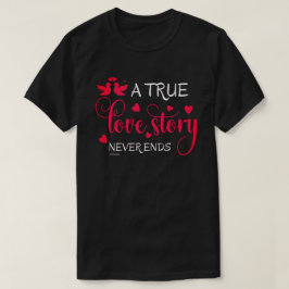 CAMISETA UMA HISTÓRIA DE AMOR VERDADEIRA NUNCA ACABA COM O