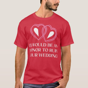 Camiseta Uma Honra para Arruinar os Noivos do Seu Casamento