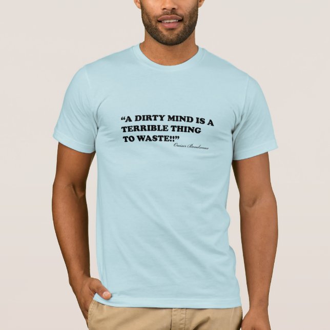Camiseta Uma mente suja é uma coisa terrível a desperdiçar (Frente)