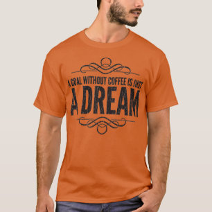 Camiseta Uma meta sem café é apenas um sonho