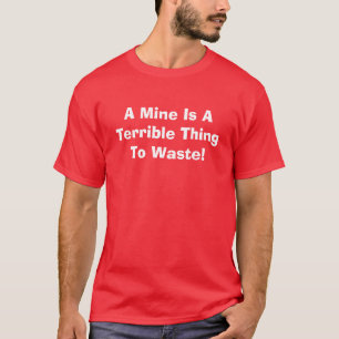 Camiseta Uma mina é uma coisa terrível a desperdiçar!