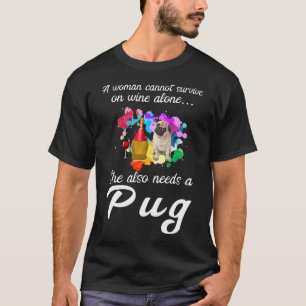 Camiseta Uma Mulher Não Pode Sobreviver Apenas Ao Vinho Pug