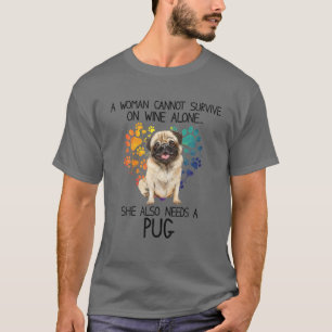 Camiseta Uma Mulher Não Pode Sobreviver Apenas Ao Vinho Pug
