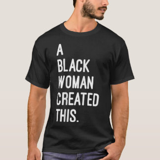Camiseta Uma Mulher Negra Criou Isto - Propriedade Negra Re