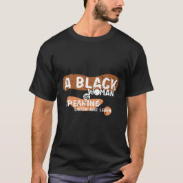 Camiseta Uma Mulher Negra Está Falando Ouça E Aprenda