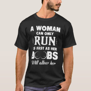 Camiseta Uma Mulher Só Pode Correr Tão Rápido Quanto Seus C