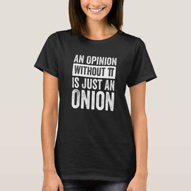 Camiseta Uma Opinião Sem Pi É Apenas Uma Cebola (Frente)