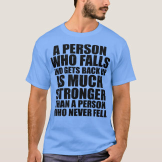 Camiseta Uma Pessoa Que Cai E Volta É Muito Forte