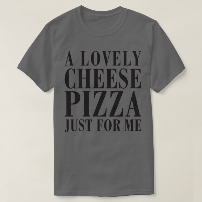 Camiseta Uma Pizza De Queijo, Só Para Mim (Frente do Design)