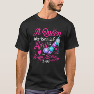 Camiseta Uma Rainha Está Nascer Em Abril, Feliz Aniversário