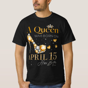 Camiseta Uma Rainha Foi Nascer Em 15 De Abril Feliz Anivers