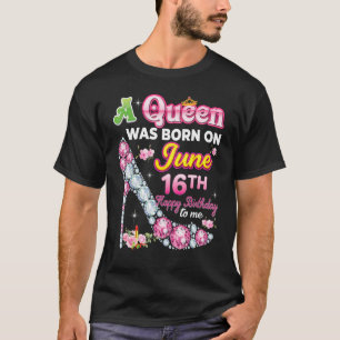Camiseta Uma Rainha Foi Nascer Em 16 De Junho 16 Feliz Aniv