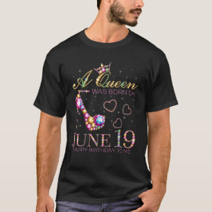 Camiseta Uma Rainha Foi Nascer Em 19 De Junho Feliz Anivers