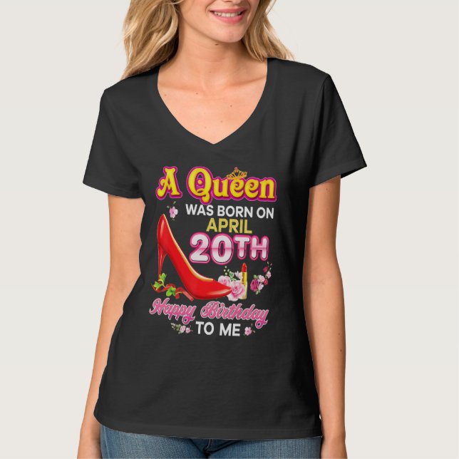 Camiseta Uma Rainha Foi Nascer Em 20 De Abril, 20 Feliz Ani (Frente)