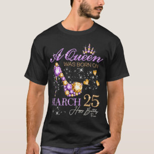 Camiseta Uma Rainha Foi Nascer Em 25 De Março Feliz Anivers