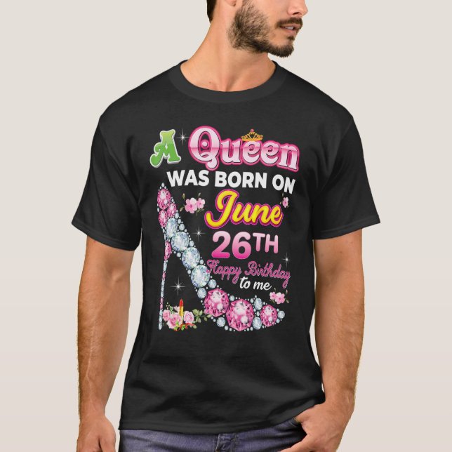 Camiseta Uma Rainha Foi Nascer Em 26 De Junho, 26 Feliz Ani (Frente)