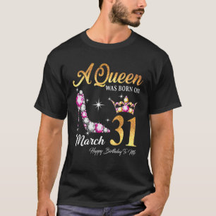 Camiseta Uma Rainha Foi Nascer Em 31 De Março Feliz Aniver