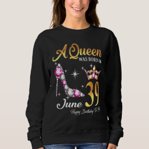 Camiseta Uma Rainha Foi Nascer Em 39 De Junho Feliz Anivers