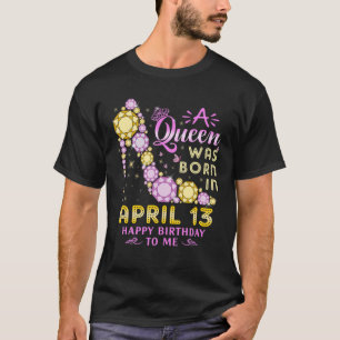Camiseta Uma Rainha Foi Nascer Em Abril 13 Feliz Aniversári