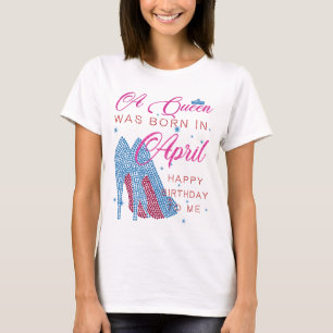 Camiseta Uma Rainha foi nascer em abril, feliz aniversário 