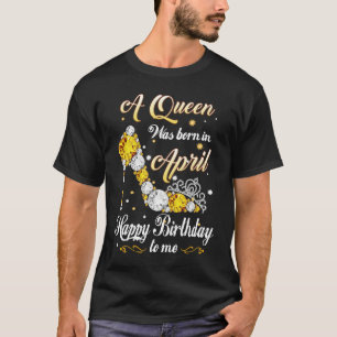 Camiseta Uma Rainha Foi Nascer Em Abril Feliz Aniversário P