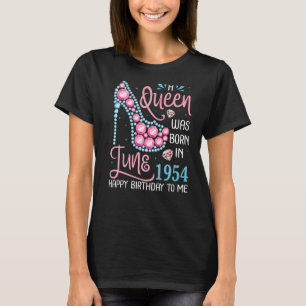 Camiseta Uma Rainha Foi Nascer Em Junho De 1954 Feliz Anive
