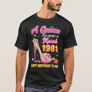 Camiseta Uma Rainha Foi Nascer Em Março De 1981 Feliz Anive