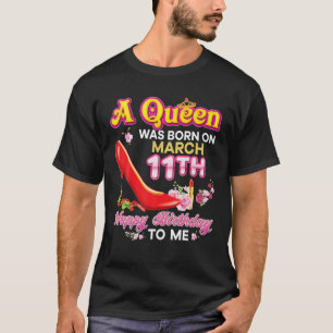 Camiseta Uma Rainha Foi Nascer No Dia 11 De Março 11 Feliz