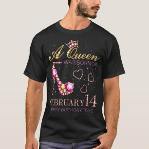 Camiseta Uma Rainha Foi Nascer No Dia 14 De Fevereiro Feliz