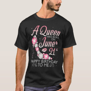 Camiseta Uma Rainha Foi Nascer No Dia 21 De Junho Feliz Ani