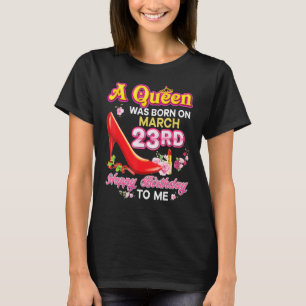 Camiseta Uma Rainha Foi Nascer No Dia 23 De Março Feliz An