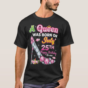 Camiseta Uma Rainha Foi Nascer No Dia 25 De Julho Feliz Ani