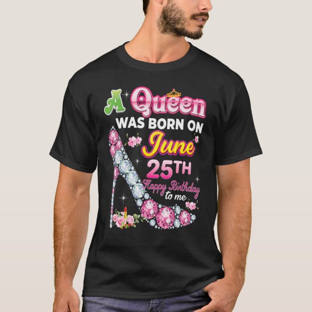 Camiseta Uma Rainha Foi Nascer No Dia 25 De Junho Feliz Ani (Frente)