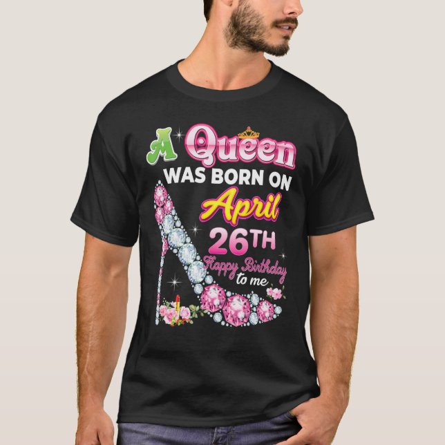 Camiseta Uma Rainha Foi Nascer No Dia 26 De Abril Feliz Ani (Frente)