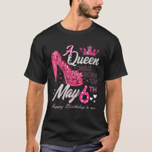 Camiseta Uma Rainha Foi Nascer No Dia 6 De Maio, 6 De Anive