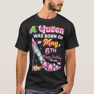 Camiseta Uma Rainha Foi Nascer No Dia 6 De Maio, Parabéns P