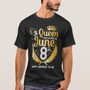 Camiseta Uma Rainha foi Nascer no dia 8 de junho.