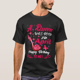 Camiseta Uma Rainha Foi Nascer No Parabéns De Abril Para Mi