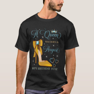 Camiseta Uma Rainha Nascer em agosto Feliz Aniversário Para